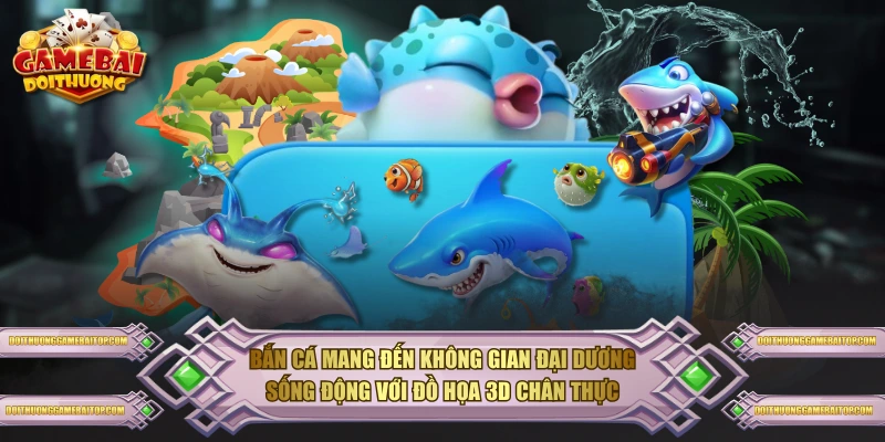 Bắn Cá Đổi Thưởng - Trò Chơi Giải Trí Hấp Dẫn Nhất Hiện Nay Bắn cá mang đến không gian đại dương sống động với đồ họa 3D chân thực