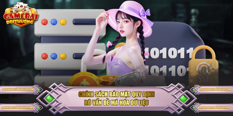 Chính Sách Bảo Mật Mới Nhất Tại Website Game Bài Đổi Thưởng Chính sách bảo mật quy định rõ vấn đề mã hóa dữ liệu