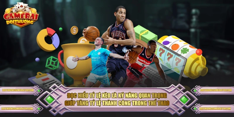 Thể Thao Đổi Thưởng - Nơi Hội Tụ Đam Mê Và Cơ Hội Đọc hiểu tỷ lệ kèo là kỹ năng quan trọng giúp tăng tỷ lệ thành công trong thể thao