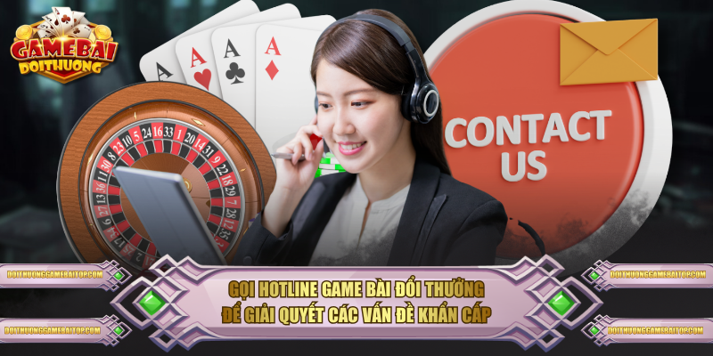 3 Cách Liên Hệ CSKH Game Bài Đổi Thưởng Nhanh, An Toàn Gọi hotline Game Bài Đổi Thưởng để giải quyết các vấn đề khẩn cấp