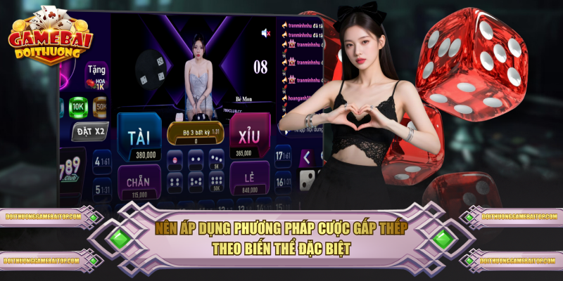 Nên áp dụng phương pháp cược gấp thếp theo biến thể đặc biệt