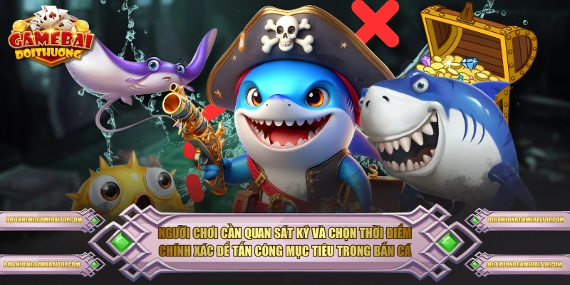 Bắn Cá Đổi Thưởng - Trò Chơi Giải Trí Hấp Dẫn Nhất Hiện Nay Người chơi cần quan sát kỹ và chọn thời điểm chính xác để tấn công mục tiêu trong bắn cá