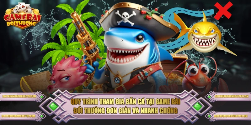 Bắn Cá Đổi Thưởng - Trò Chơi Giải Trí Hấp Dẫn Nhất Hiện Nay Quy trình tham gia bắn cá tại Game Bài Đổi Thưởng đơn giản và nhanh chóng