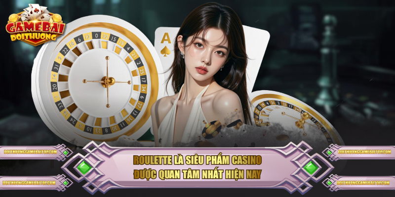 Điểm Danh Các Game Bài Đáng Chơi Nhất Trong Năm 2026 Roulette là siêu phẩm Casino được quan tâm nhất hiện nay