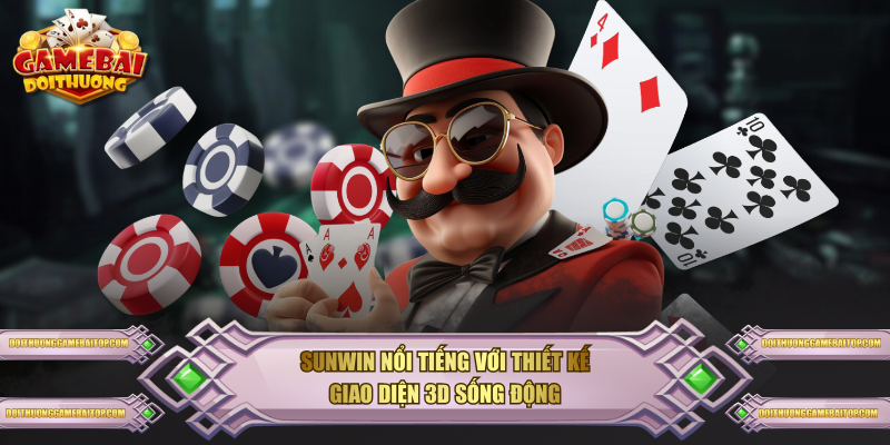 SUNWIN nổi tiếng với thiết kế giao diện 3D sống động