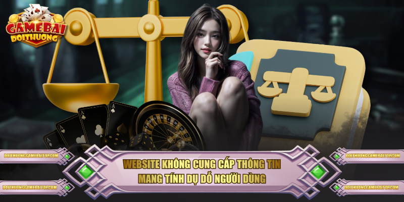 Website không cung cấp thông tin mang tính dụ dỗ người dùng